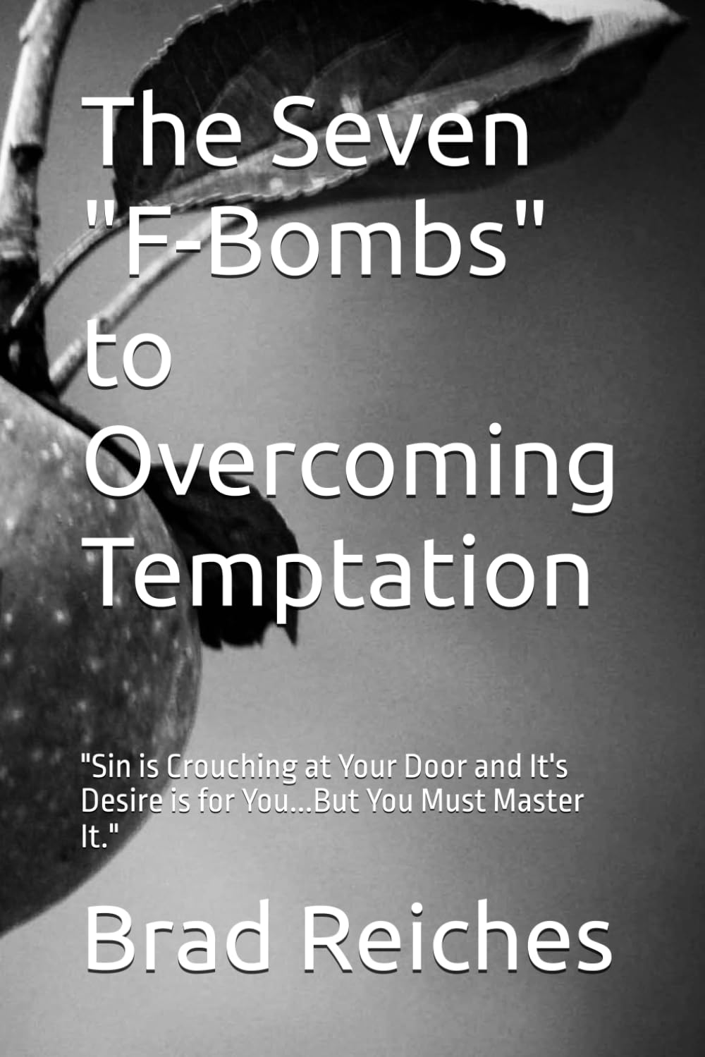The Seven "F-Bombs" to Overcoming Temptation: "Sin is Crouching at Your Door and It's Desire is for You...But You Must Master It." (The Seven Series)