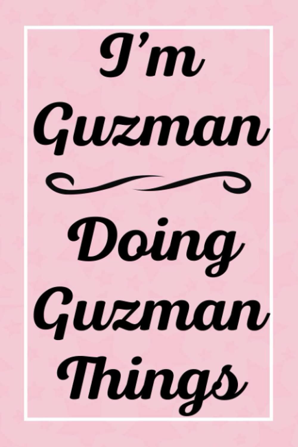 I'm Guzman Doing Guzman Things: Perfect for Sketching Drawing Noting and Writing, 120 Pages, 6x9