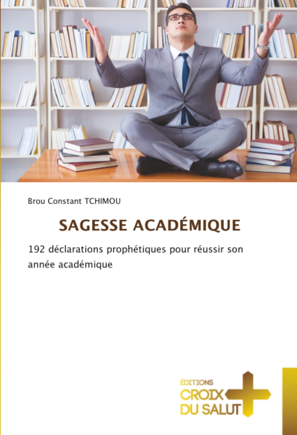SAGESSE ACADÉMIQUE: 192 déclarations prophétiques pour réussir son année académique