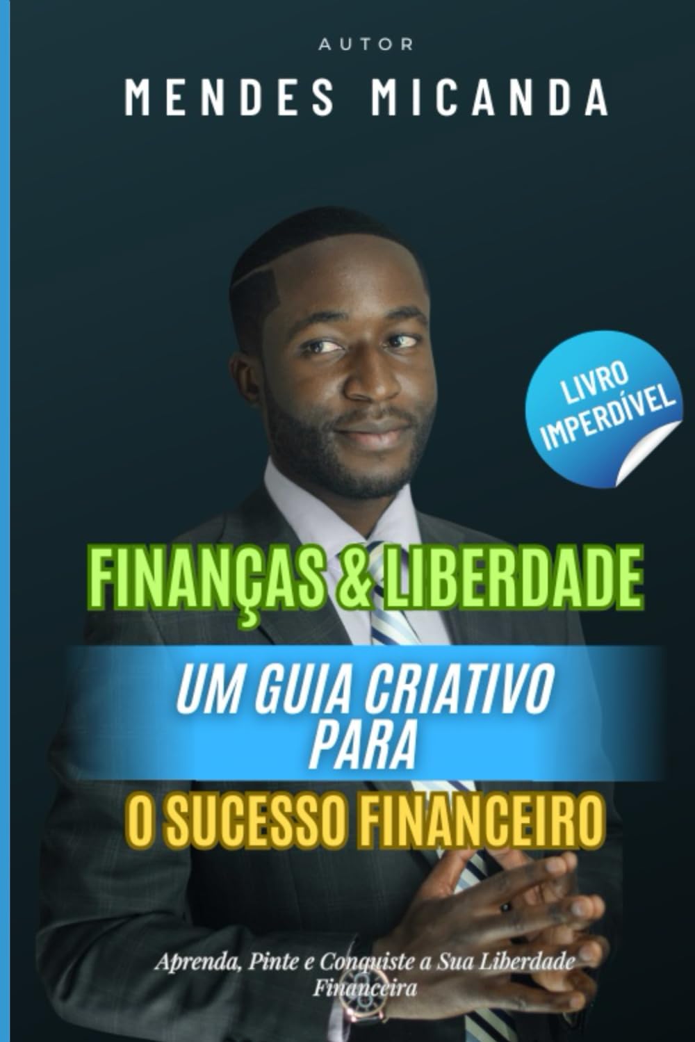 Finanças & Liberdade: Um Guia Criativo para o Sucesso Financeiro