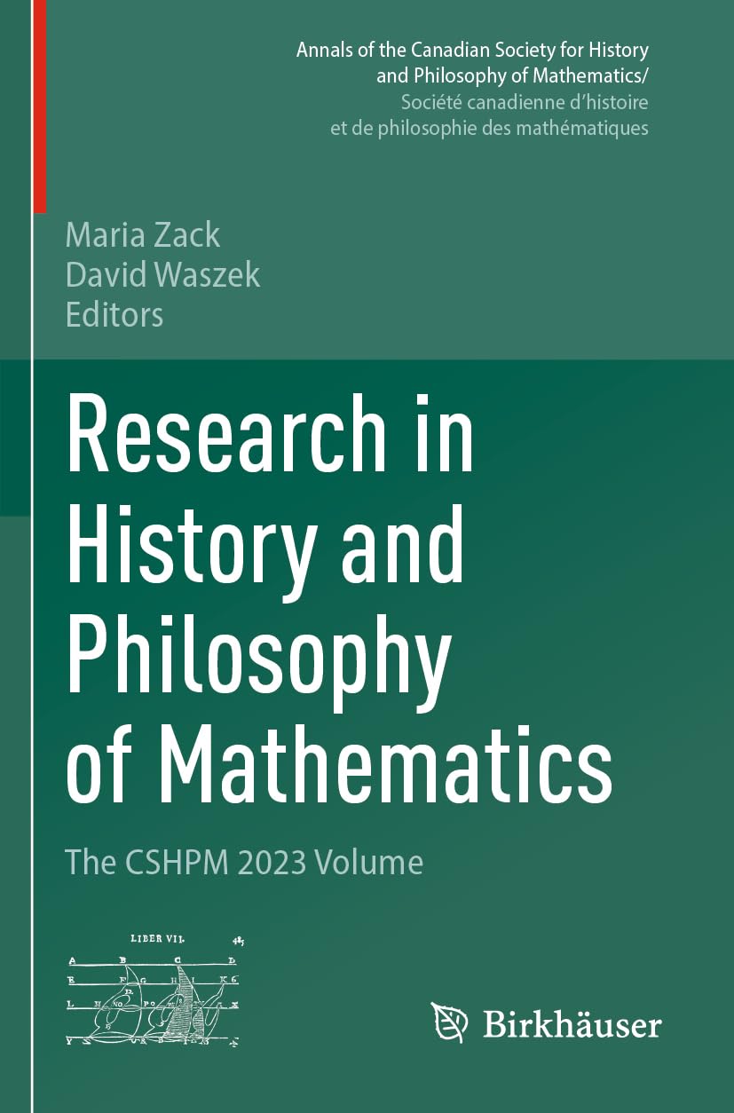 Research in History and Philosophy of Mathematics: The CSHPM 2023 Volume (Annals of the Canadian Society for History and Philosophy of Mathematics/ ... et de philosophie des mathématiques)