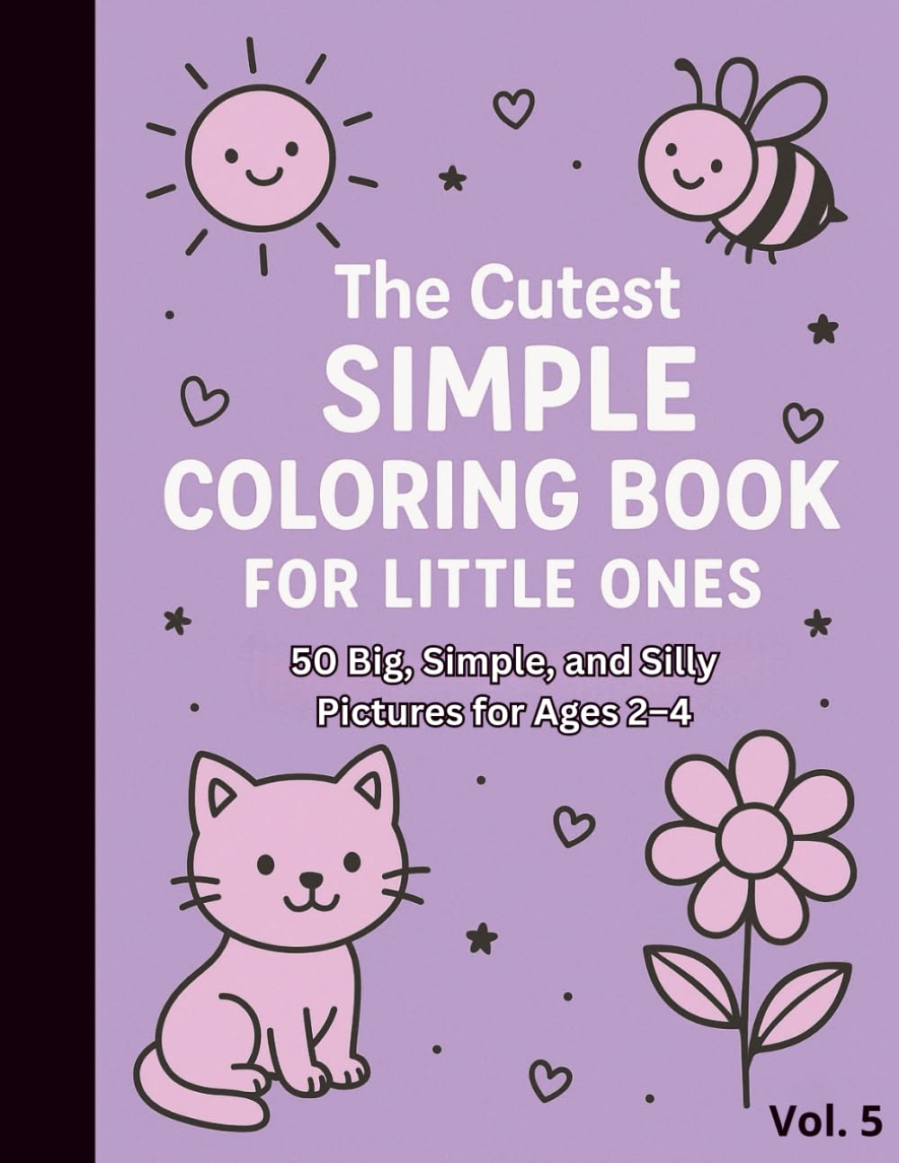 The Cutest Simple Coloring Book for Little Ones Vol. 5: 50 Big, Simple, and Silly Pictures for Ages 2–4 (The Cutest Simple Coloring Book for Little Ones Vol. 1 through Vol. 7)