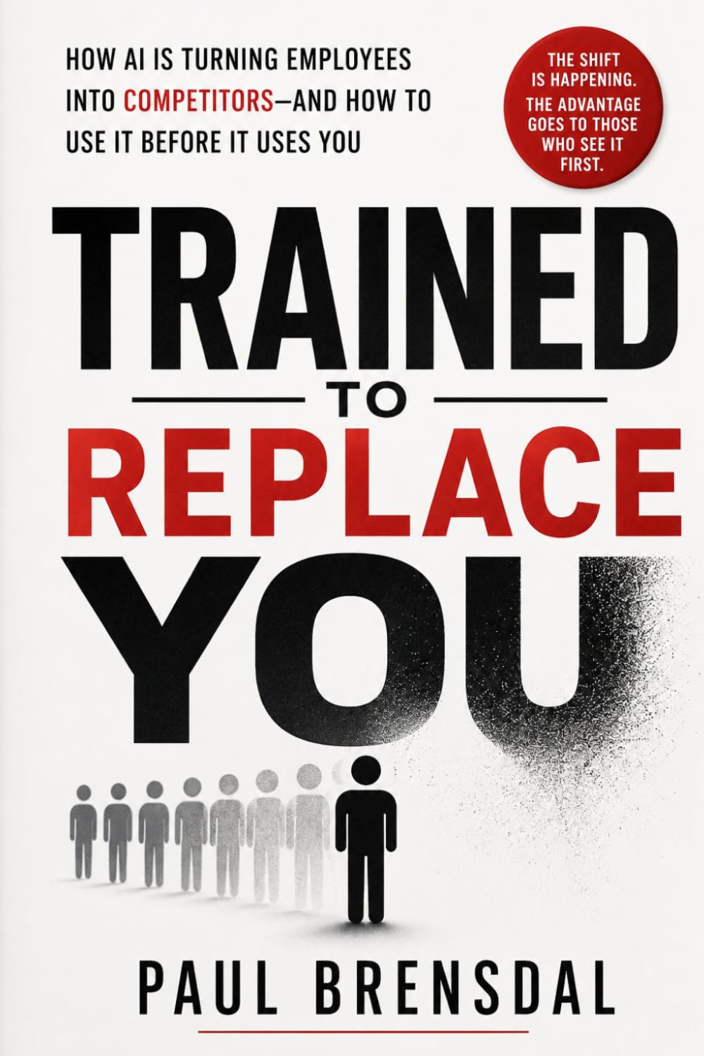 Trained to Replace You: How AI Is Turning Employees Into Competitors and How to Use It Before It Uses You