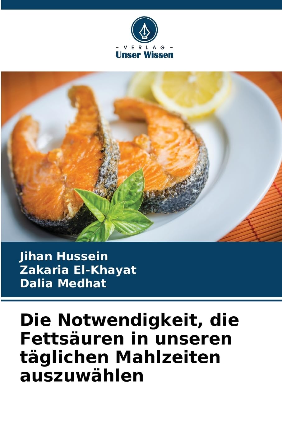 Die Notwendigkeit, die Fettsäuren in unseren täglichen Mahlzeiten auszuwählen