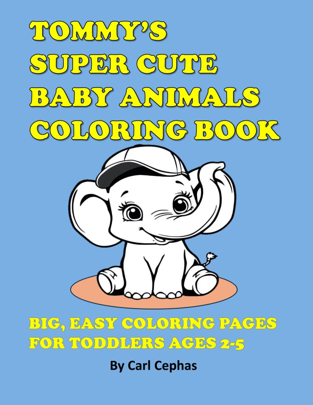 Tommy's Super Cute Baby Animals Coloring Book: Big, Easy Coloring Pages for Toddlers Ages 2-5