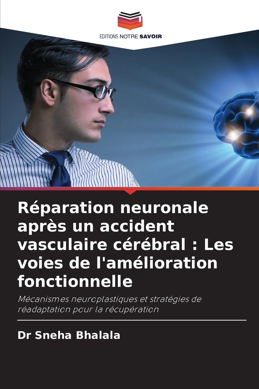 Réparation neuronale après un accident vasculaire cérébral : Les voies de l'amélioration fonctionnelle: Mécanismes neuroplastiques et stratégies de réadaptation pour la récupération
