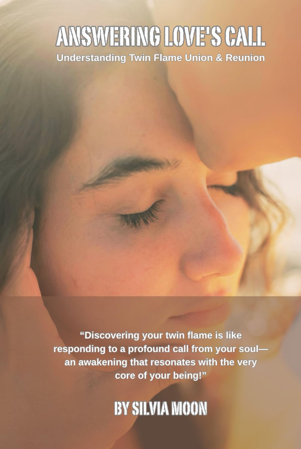 Answering Love's Call: Understanding Twin Flame Union and Reunion (Twin Flame Union Lessons)