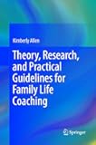 Theory, Research, and Practical Guidelines for Family Life Coaching