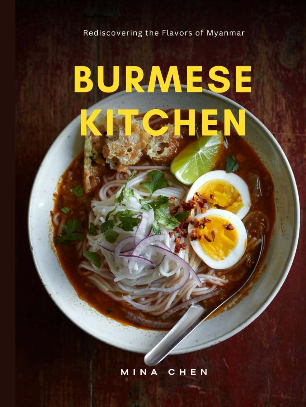 Burmese Kitchen – Rediscovering the Flavours of Myanmar: A Culinary Journey Through Myanmar’s Bold and Beautiful Flavours
