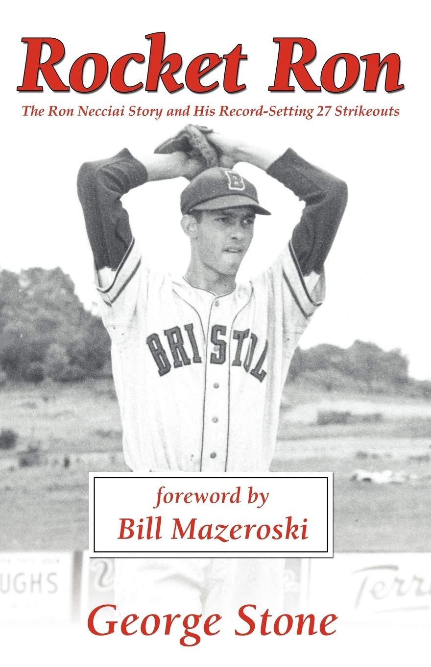 Rocket Ron: The Ron Necciai Story and His Record-Setting 27 Strikeouts