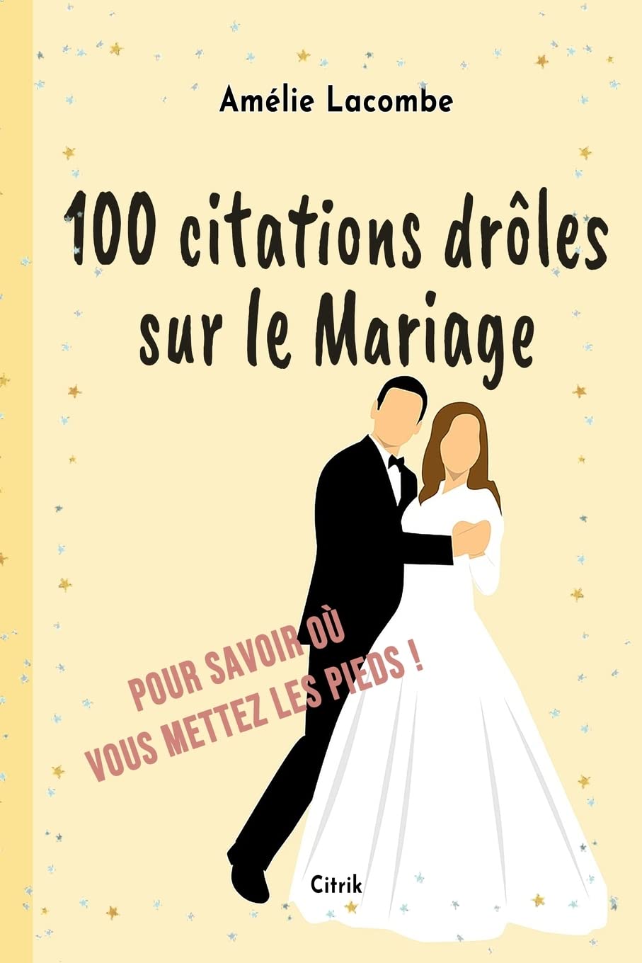 100 citations drôles sur le Mariage: Pour savoir où vous mettez les pieds !