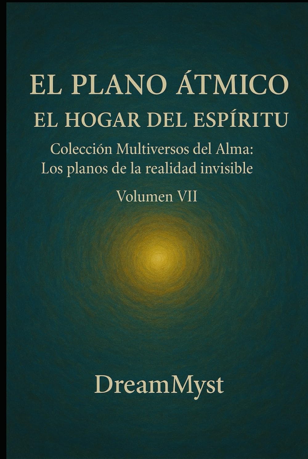 Colección Multiversos del Alma: Los planos de la realidad invisible: Volumen VII - El Plano Átmico: El Hogar del Espíritu