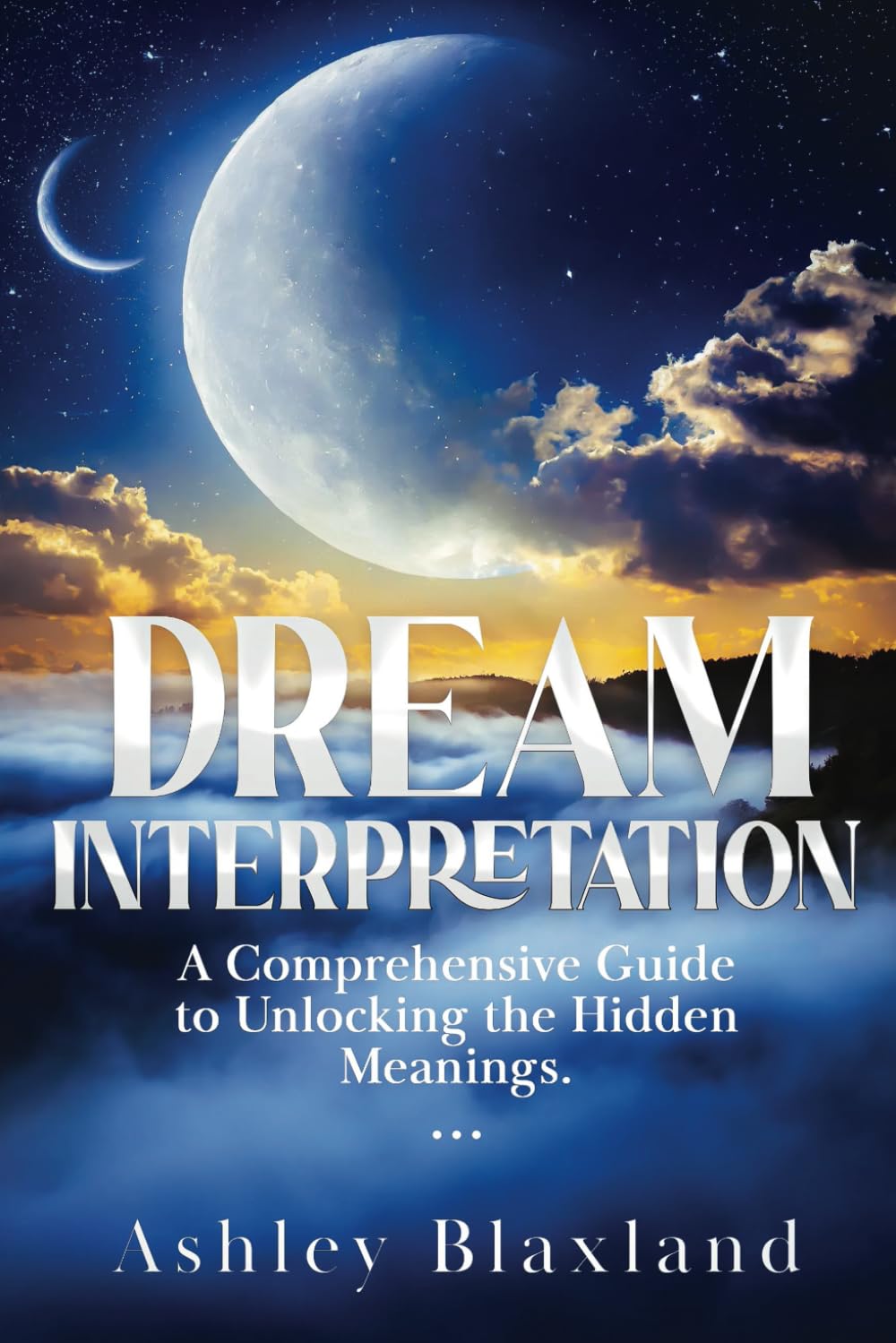 Dream Interpretation: A Comprehensive Guide to Unlocking the Hidden Meanings
