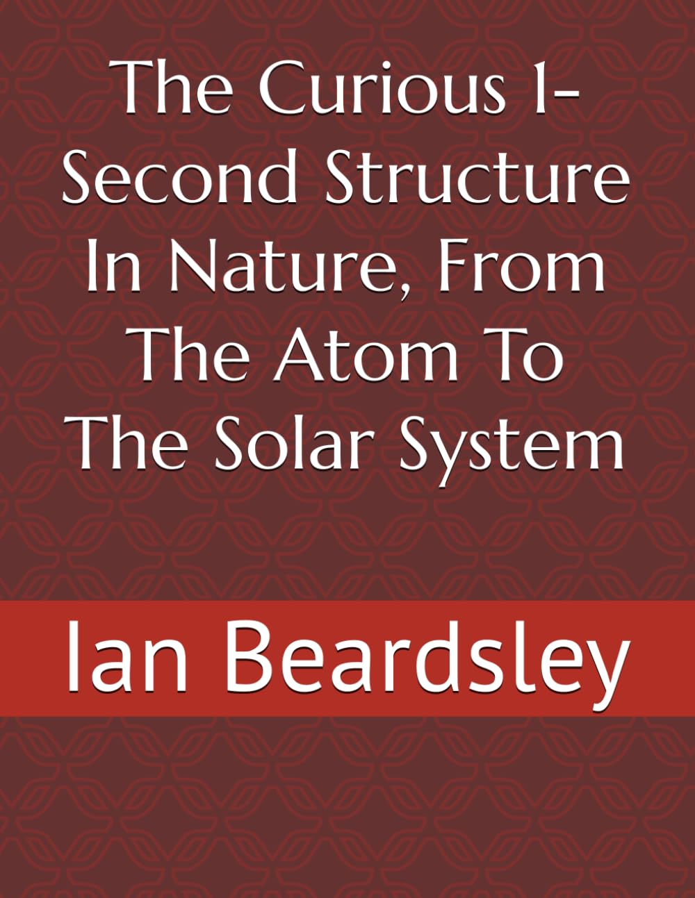 The Curious 1-Second Structure In Nature, From The Atom To The Solar System