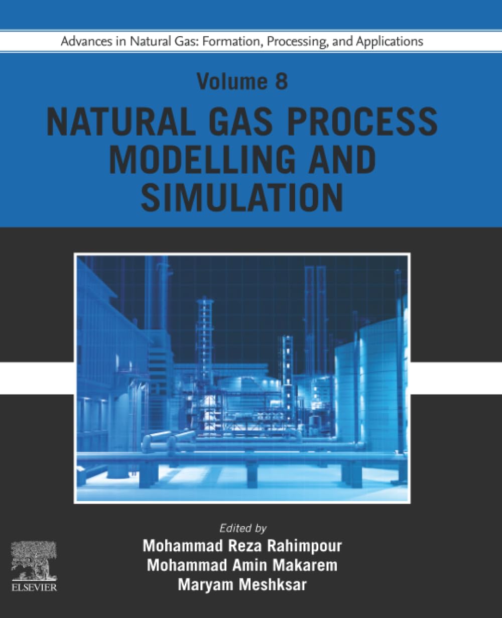 Buy Advances in Natural Gas: Formation, Processing, and Applications. Volume 8: Natural Gas Process Modelling and Simulation (Formation, Processing and Applications, 8) — BookShops.in