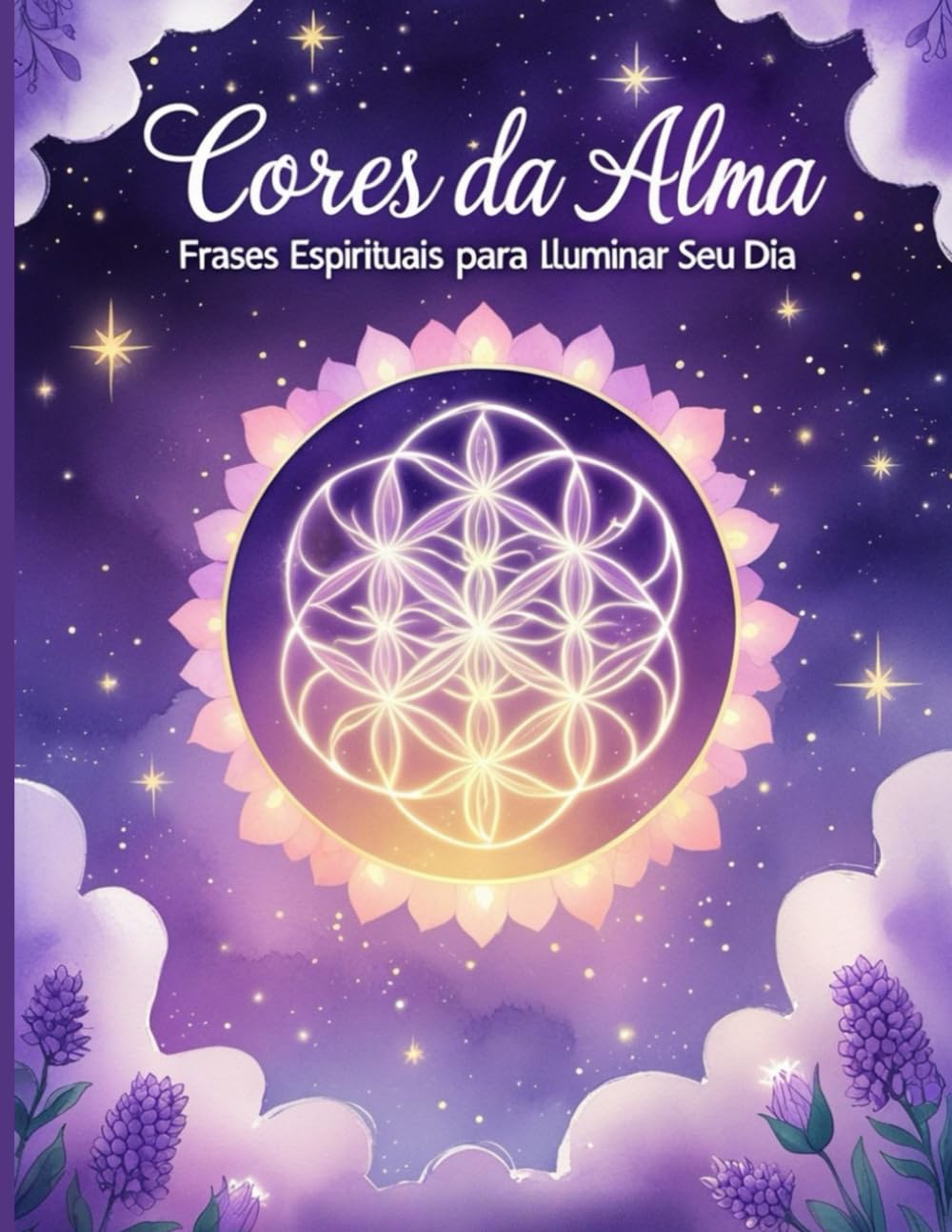 Cores da Alma: Frases Espirituais para Iluminar Seu Dia: Um livro de colorir com frases de fé, inspiração e cura interior