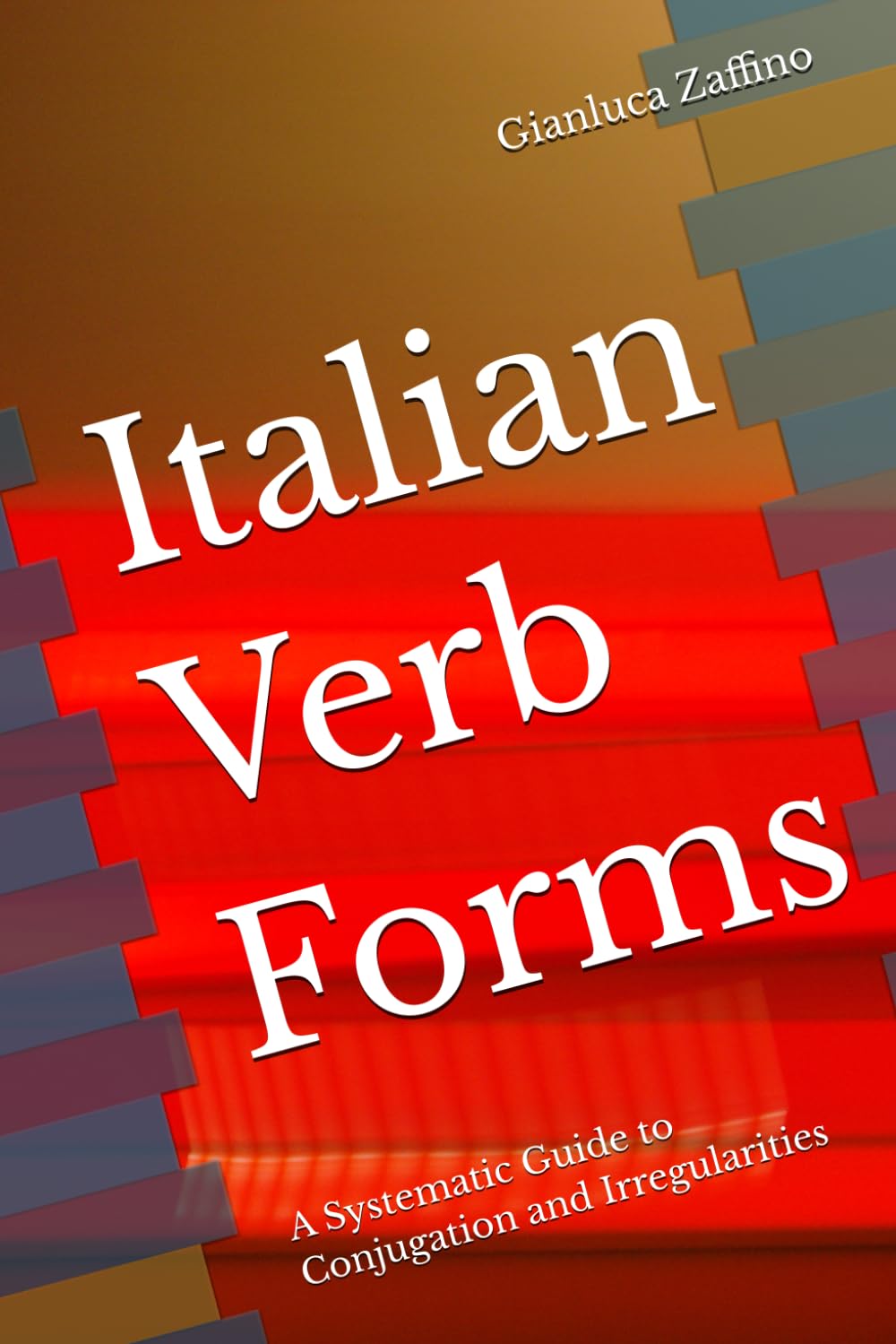 Italian Verb Forms: A Systematic Guide to Conjugation and Irregularities