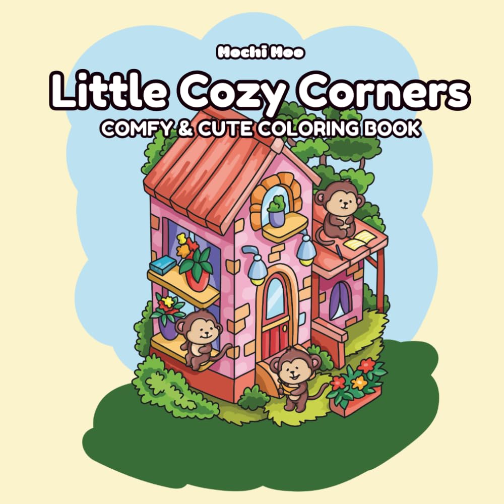 Little Cozy Corners: A Comfy & Cute Coloring Book Dollhouse Scenes to Color Featuring Little Cottages, Tiny Shops, Sweet Markets, Hygge Hideaways and