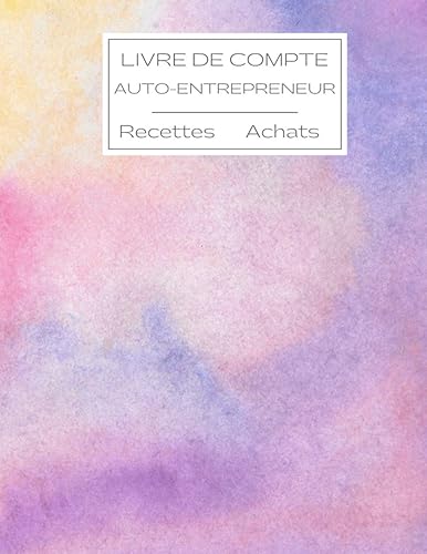 Livre de Compte Auto-Entrepreneur: Journal des Recettes et Achats - Plus de 3000 Entrées - Conforme aux obligations comptable des micro-entrepreneurs - Grand format A4
