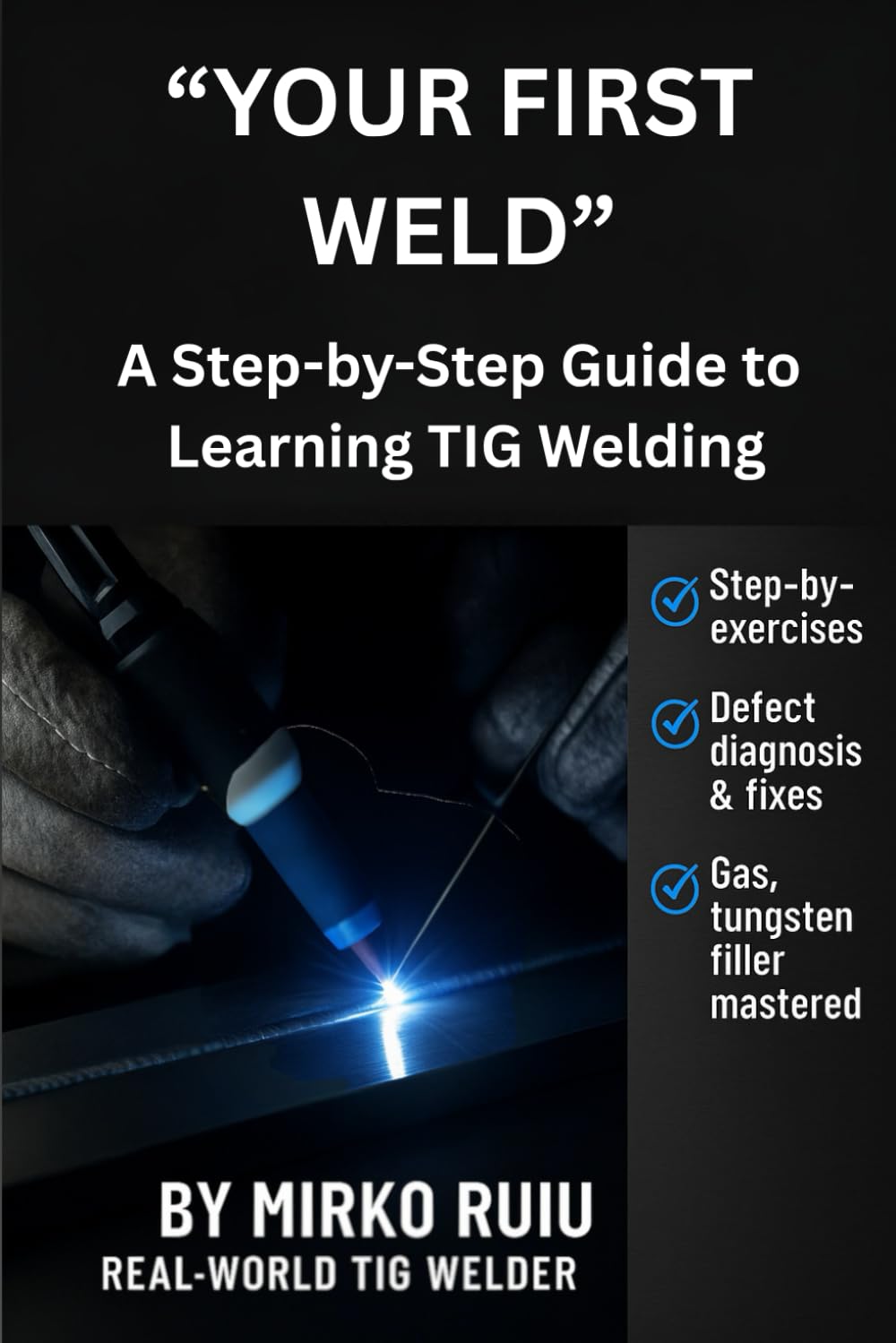 “YOUR FIRST WELD”: A Step-by-Step Guide to Learning TIG Welding      Paperback – July 23, 2025