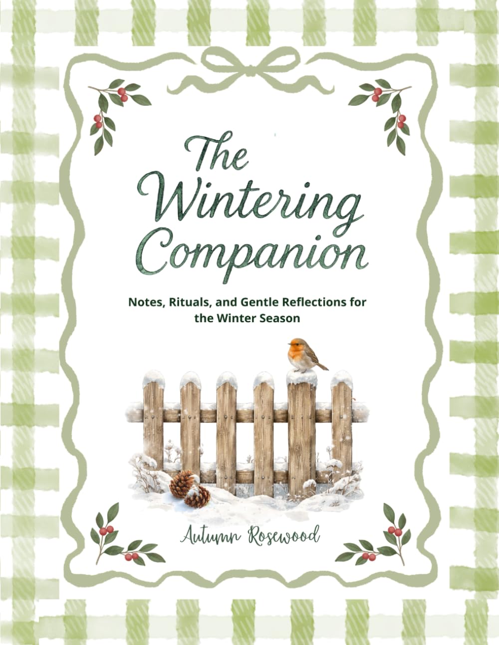 The Wintering Companion: Notes, Rituals, and Gentle Reflections for the Winter Season