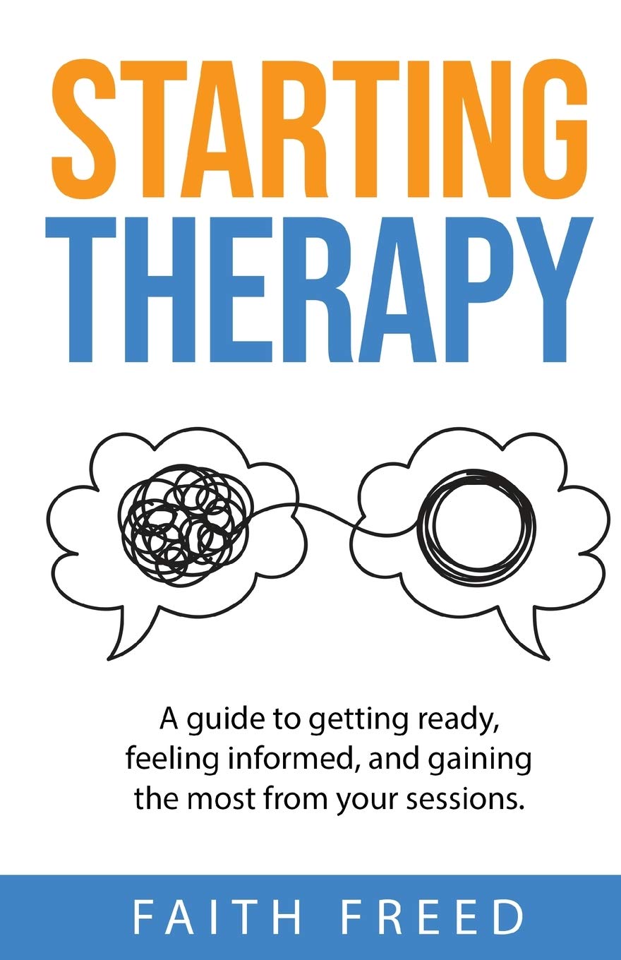 Starting Therapy: A Guide to Getting Ready, Feeling Informed, and Gaining the Most from Your Sessions