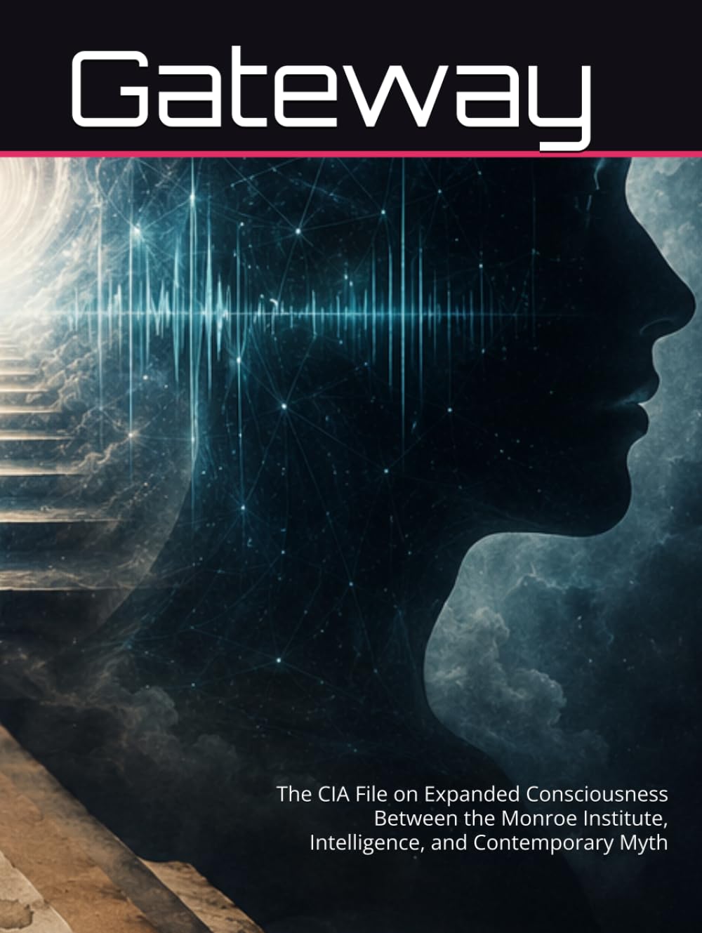 Gateway: The CIA File on Expanded Consciousness Between the Monroe Institute, Intelligence, and Contemporary Myth