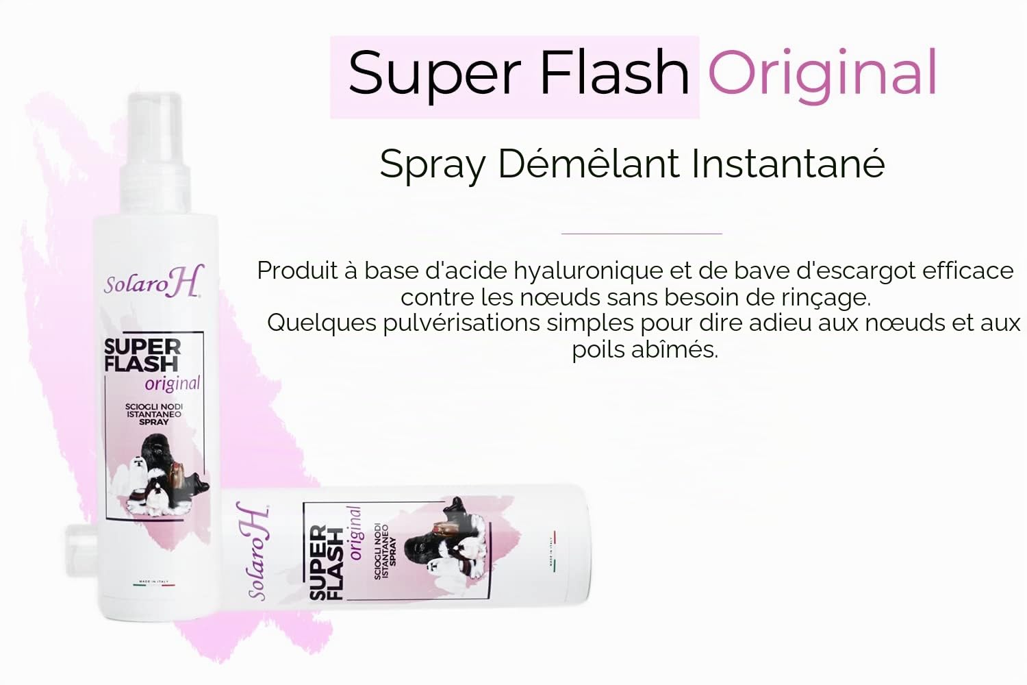 Solaro H | Spray Démêlant pour Chien Super Flash Original 250ml, Hydrate, Adoucit, Protège Le Poil, Traitement Démêlant, Spray Délier Les Nœuds instantanés - Made in Italy