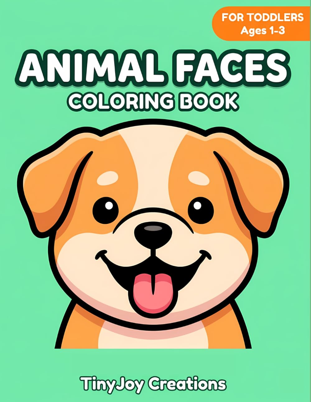 Animal Faces Coloring Book for Toddlers Ages 1-3: Easy Bold Outline Animal Face Art Pages for Early Learners (My First Big Coloring Books)