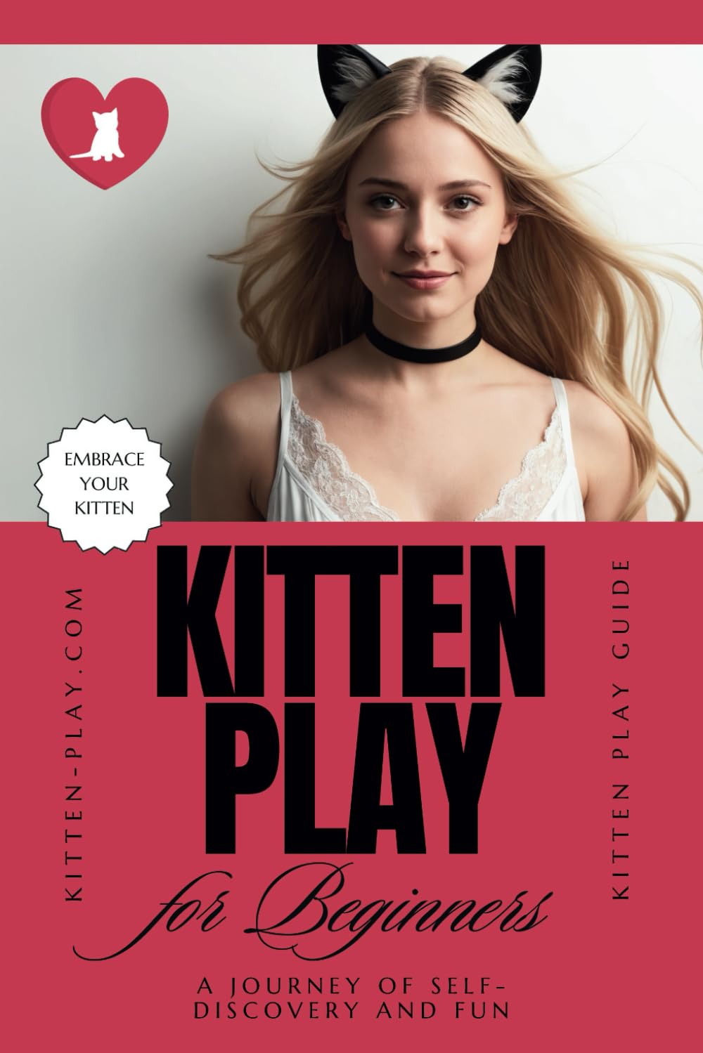 Kitten Play for Beginners: A Journey of Self-Discovery and Fun (Unleash Your Inner Kitten: A Guide to Playful Empowerment)