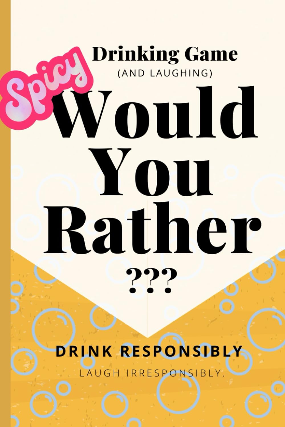 Would You Rather Drinking Game: Spicy Edition: Would You Rather: Spicy Edition – 120 Unfiltered Questions for Chaotic Nights & Drunk Decisions