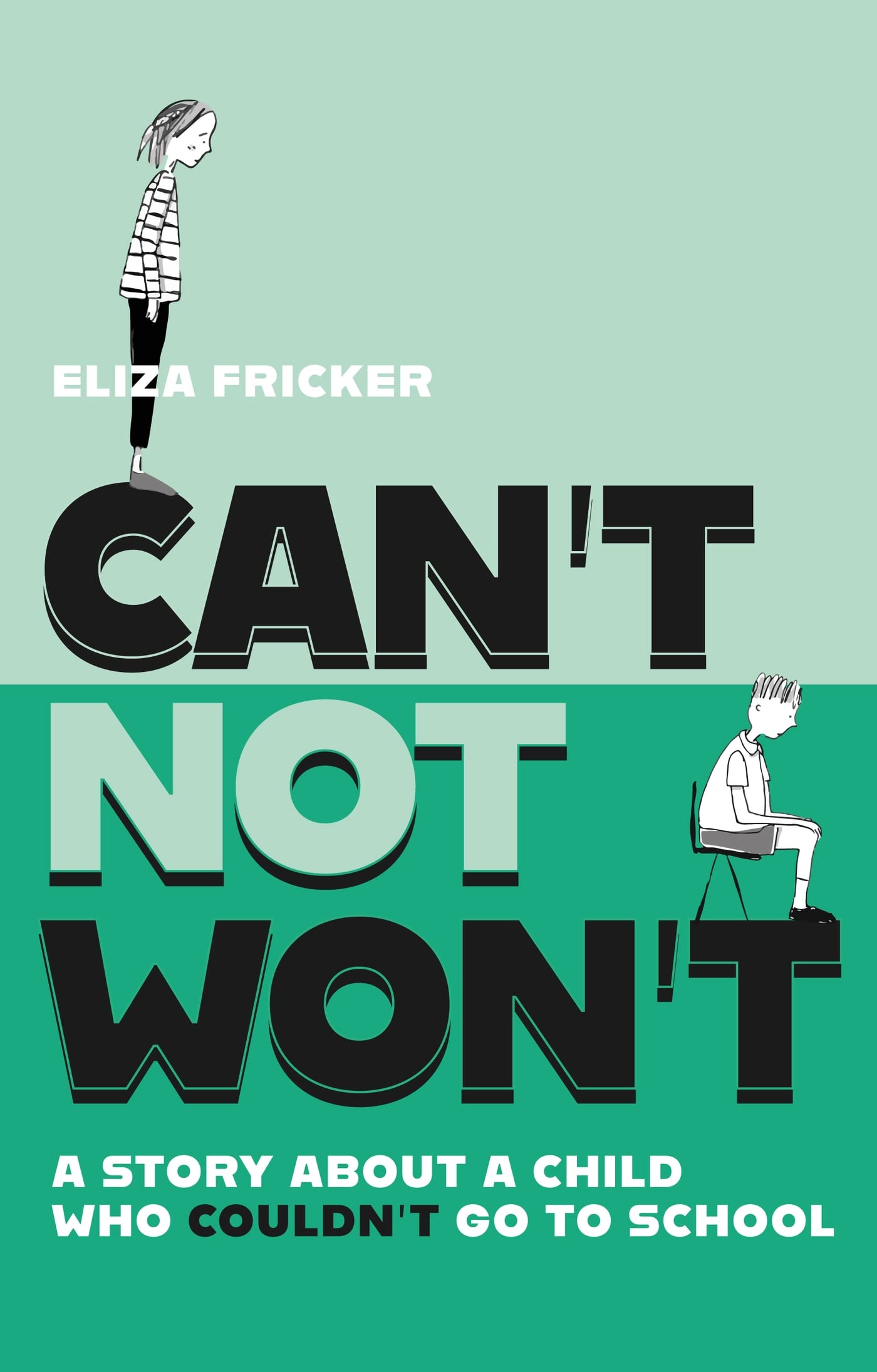 Can't Not Won't : A Story about a Child Who Couldn't Go to School [HM]