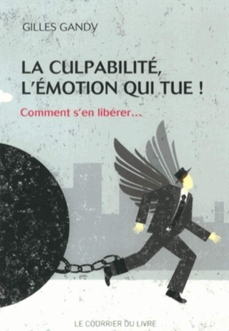 La culpabilité, l'émotion qui tue - Comment s'ne libérer...: Comment s en libérer...