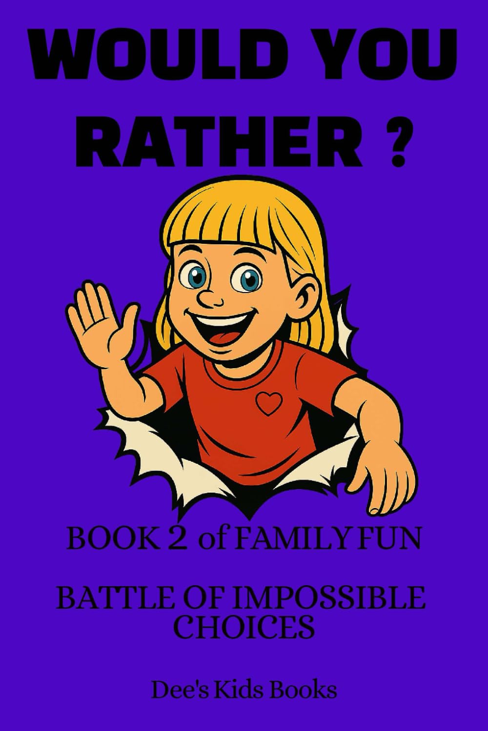 Would You Rather? Book 2 of Family Fun for kids Age 6 +: Battle of Impossible Choices (Would You Rather? Books for Family Fun Books 1 to 5)