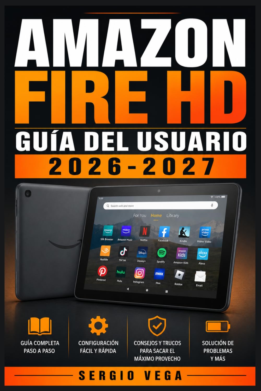 Amazon Fire HD Guía del Usuario 2026-2027: La referencia definitiva para configurar, personalizary aprovechar tu dispositivo al máximo
