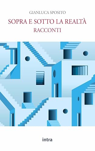 Sopra e sotto la realtà: Racconti
