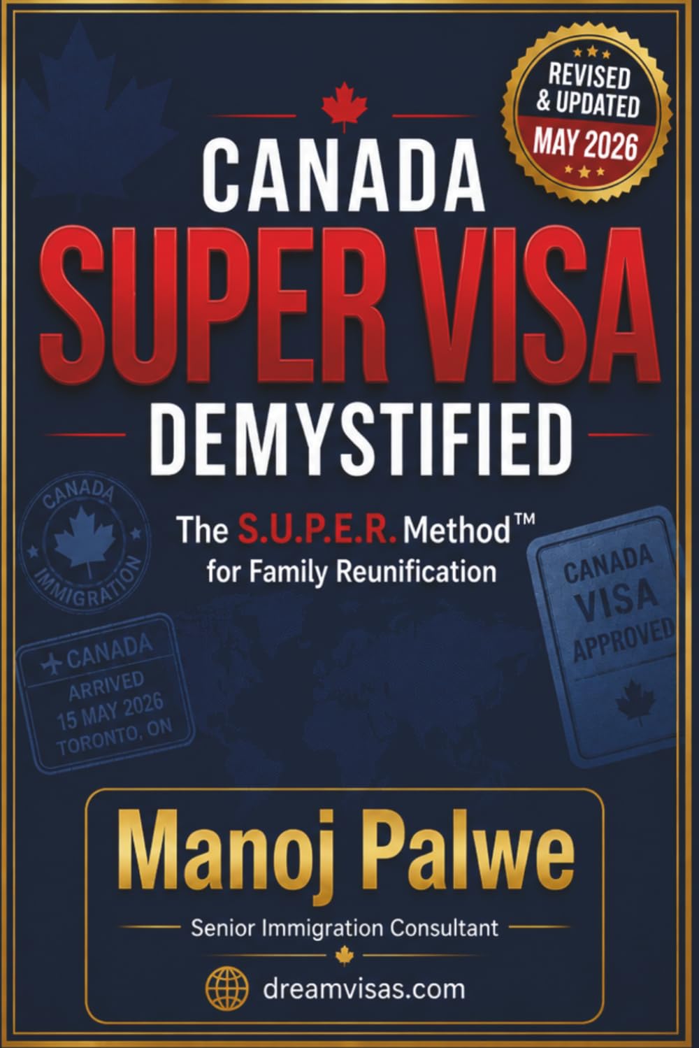 Canada Super Visa Demystified updated on 12-May-26: The S.U.P.E.R. Method™ for Family Reunification in Simple terms. (SERIES 1 CANADA IMMIGRATION ... Complete Roadmap to Making Canada Your Home.)