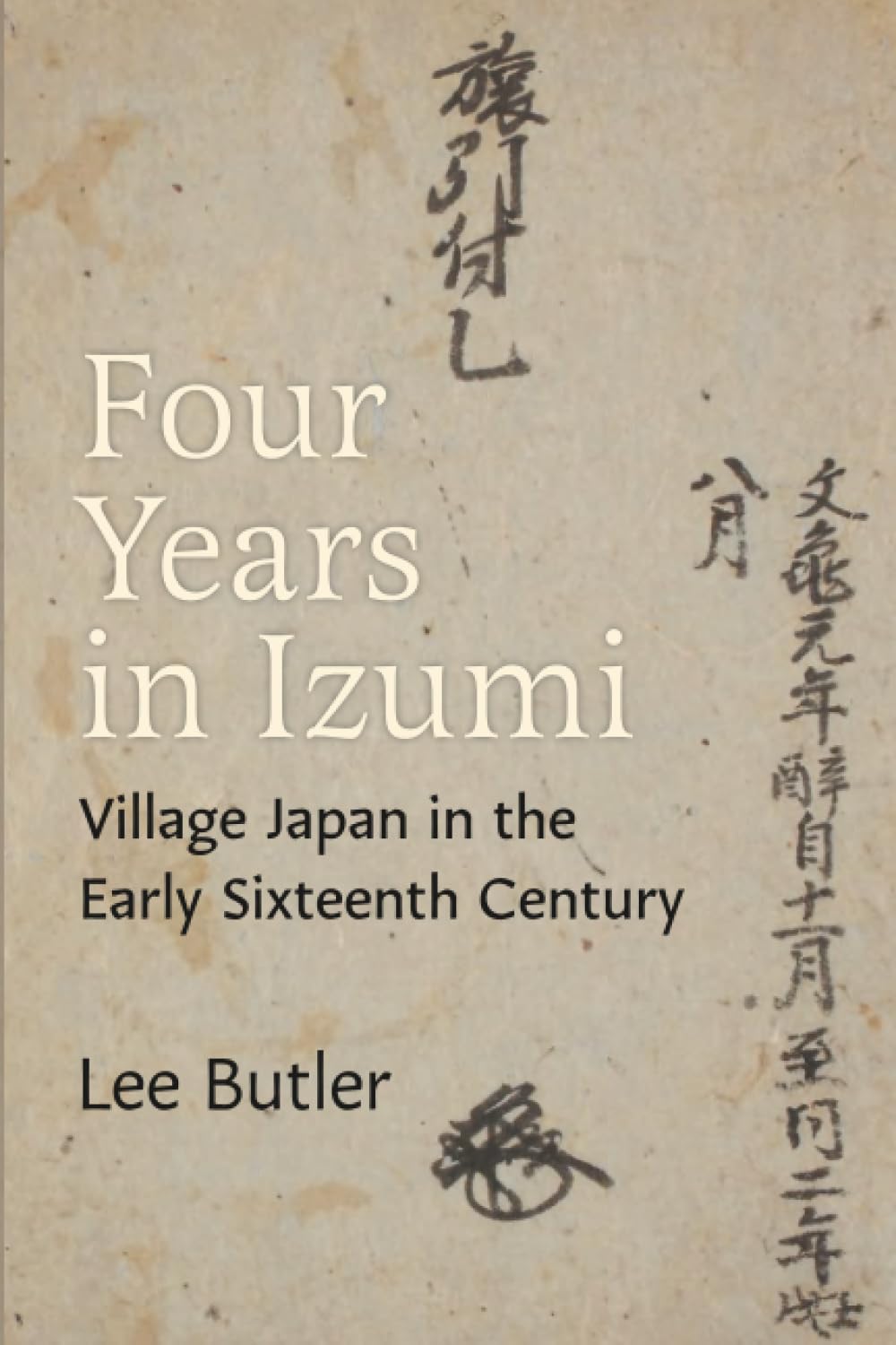 Four Years in Izumi: Village Japan in the Early Sixteenth Century (Michigan Monograph Series in Japanese Studies)