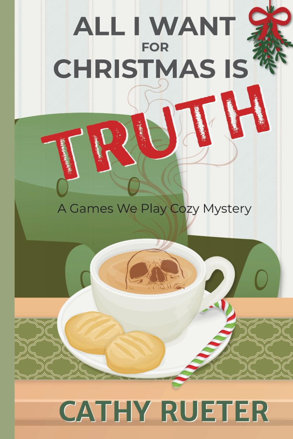 All I Want For Christmas Is Truth: A Games We Play Cozy Mystery (Games We Play Mysteries)