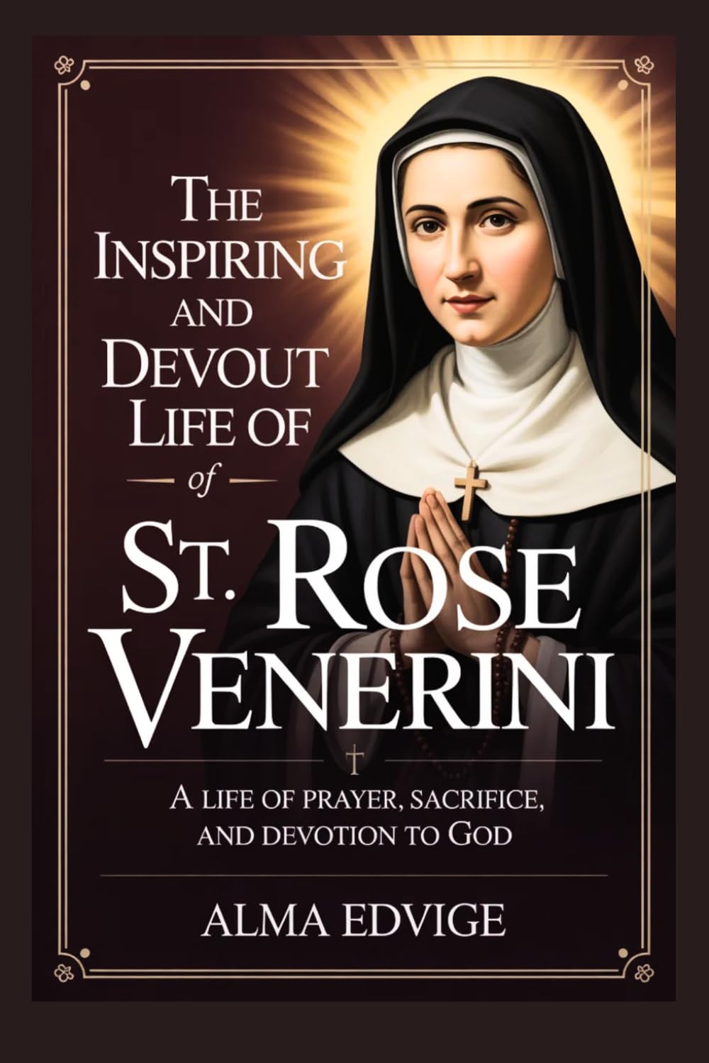 THE INSPIRING AND DEVOUT LIFE OF ST. ROSE VENERINI (Catholic saints lives)