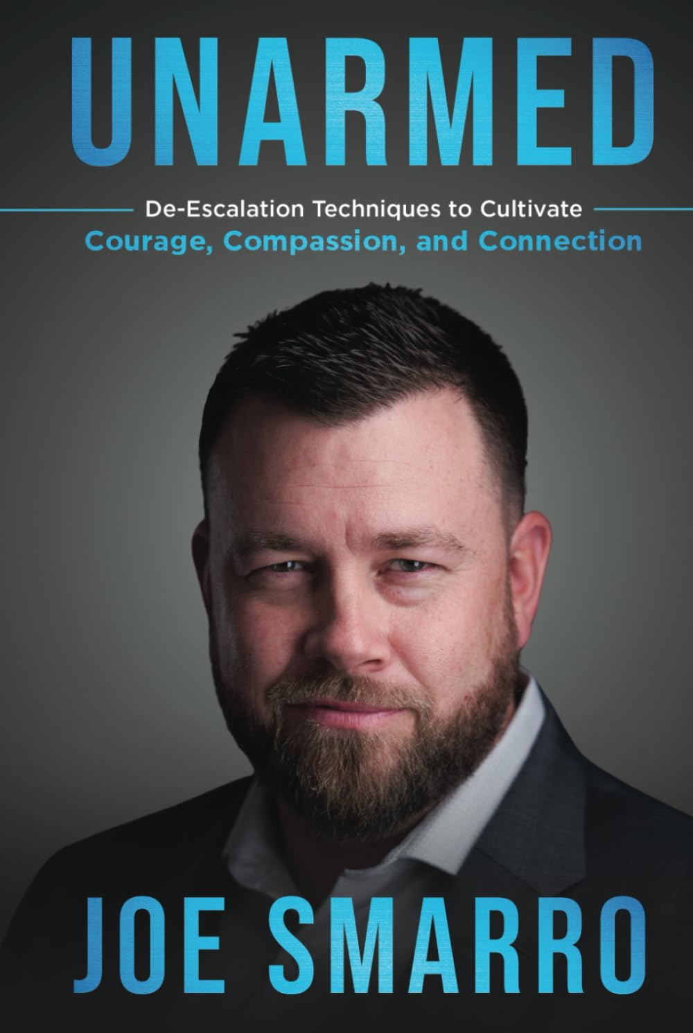 UNARMED: De-Escalation Techniques to Cultivate Courage, Compassion, and Connection
