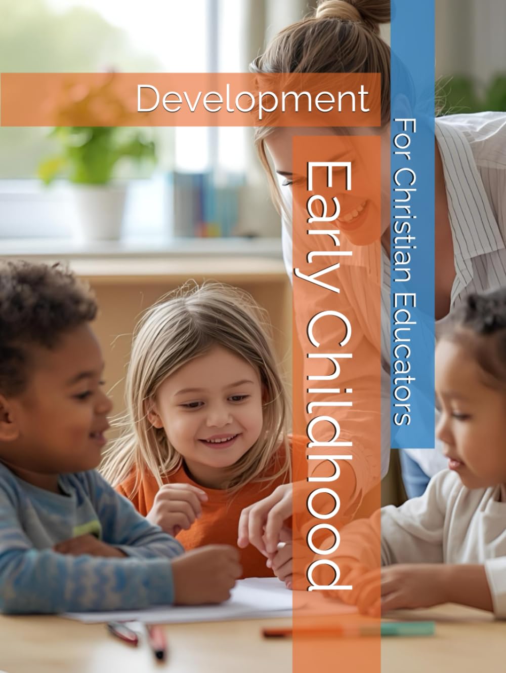 Early Childhood Development: For Christian Early Educators