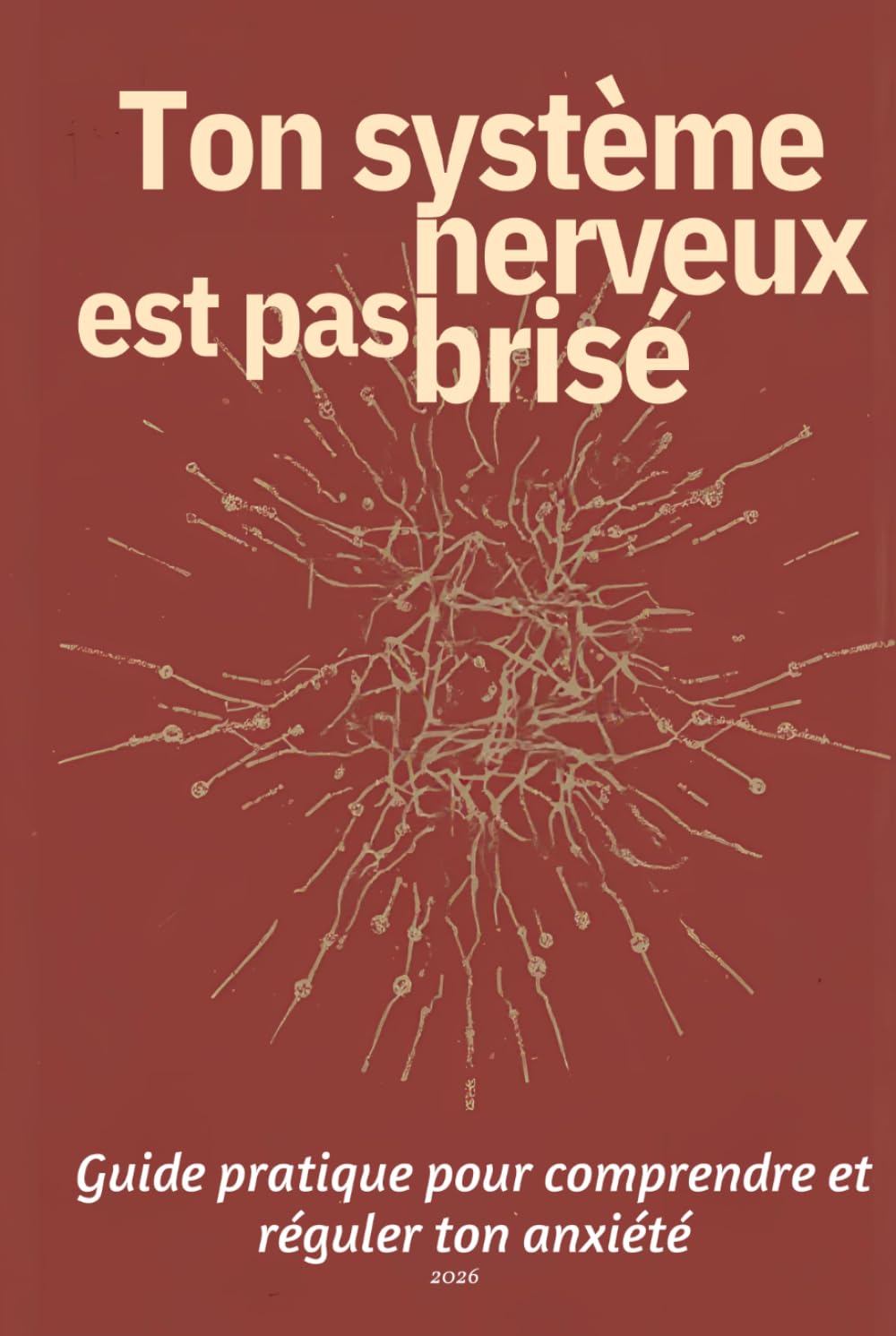 Ton système nerveux est pas brisé: Guide pratique pour comprendre et réguler ton anxiété