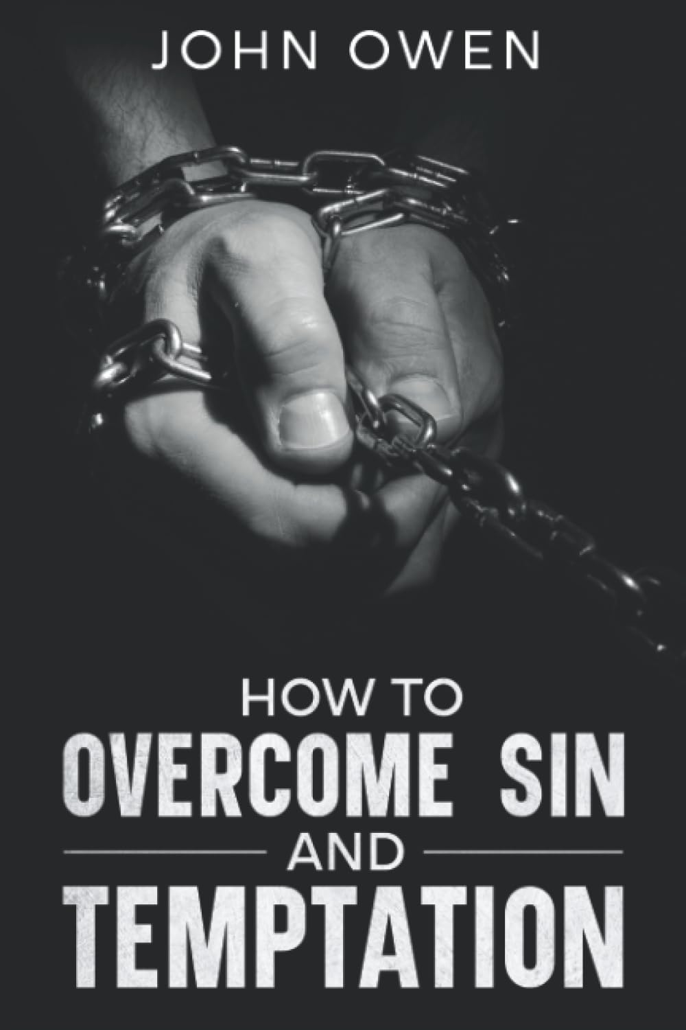 How to Overcome Sin and Temptation Paperback – 7 Jan. 2014
