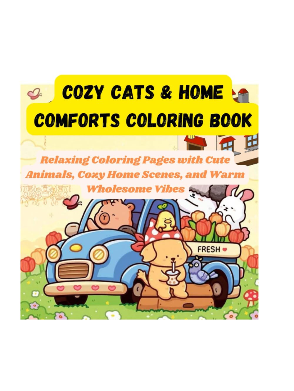 Cozy Cats & Home Comforts Coloring Book: Relaxing Coloring Pages with Cute Animals, Cozy Home Scenes, and Warm Wholesome Vibes