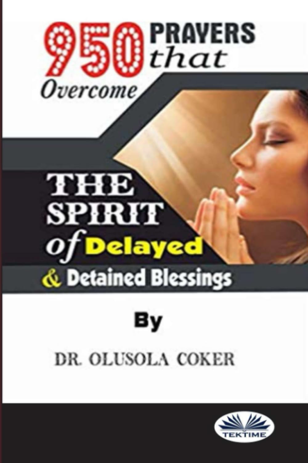 950 Prayers That Overcome The Spirit Of Delayed And Detained Blessings