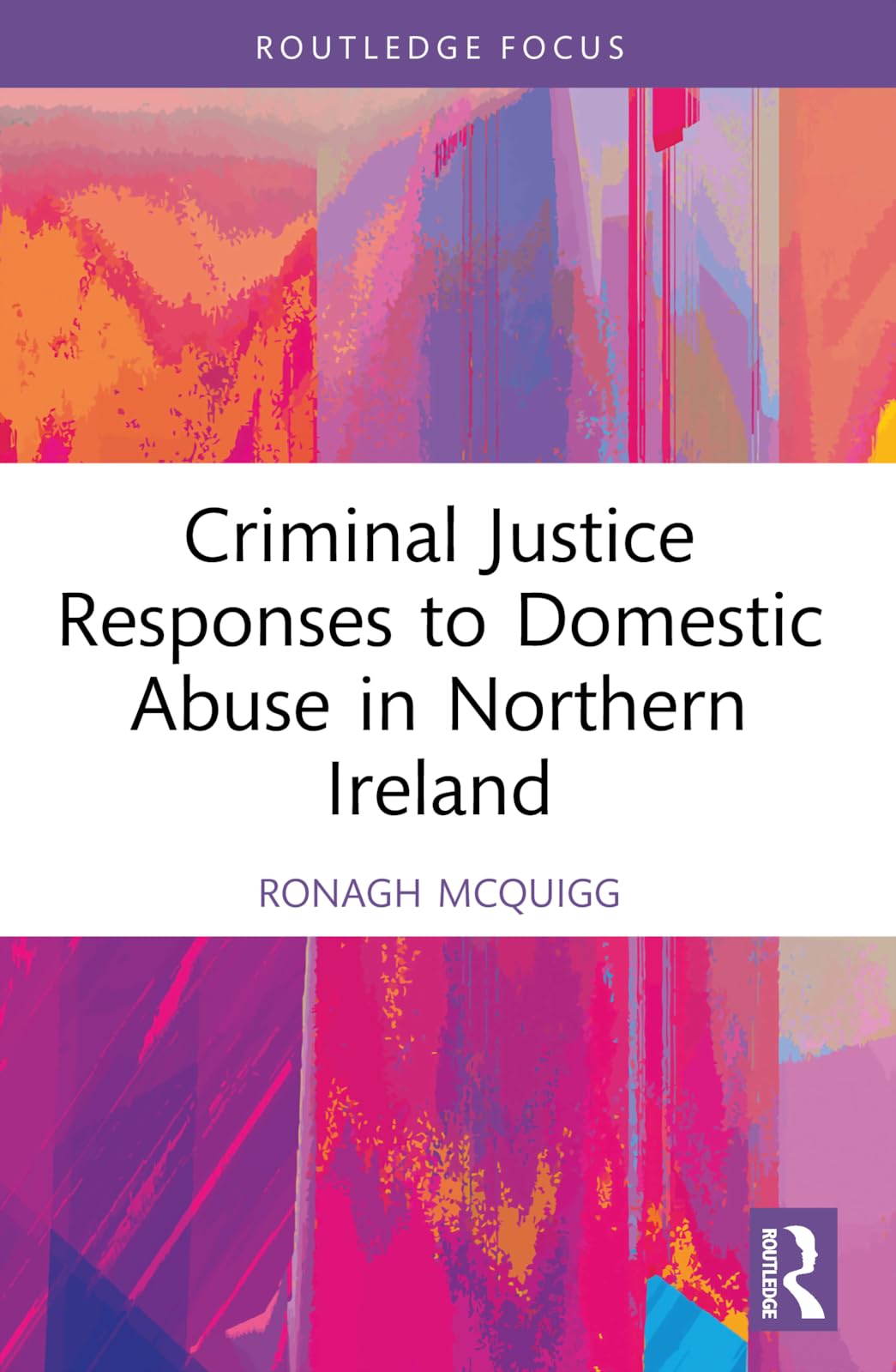 Criminal Justice Responses to Domestic Abuse in Northern Ireland (Directions and Developments in Criminal Justice and Law)