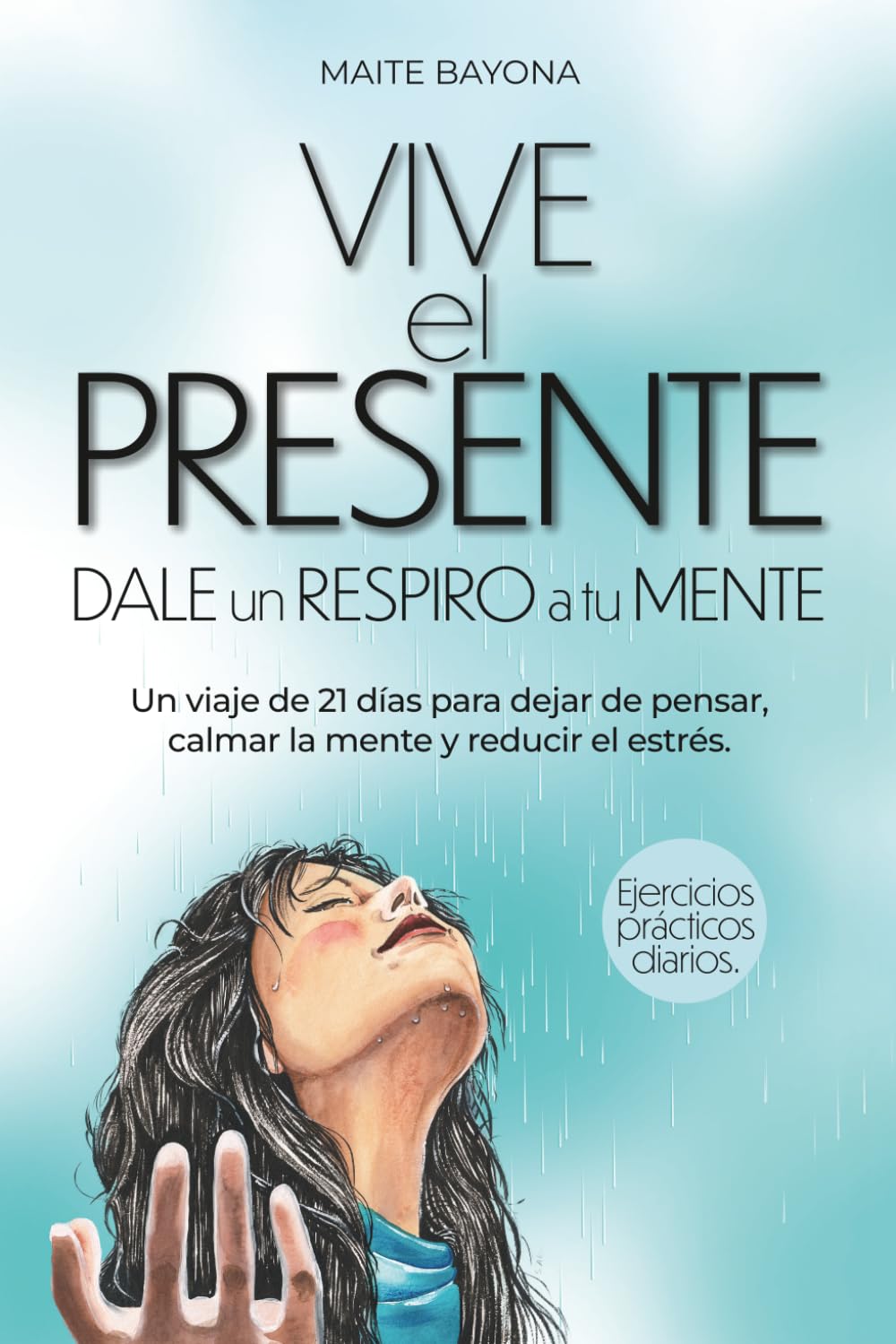 Vive el Presente: Dale un respiro a tu mente. Un viaje de 21 días para dejar de pensar, calmar la mente y reducir el estrés