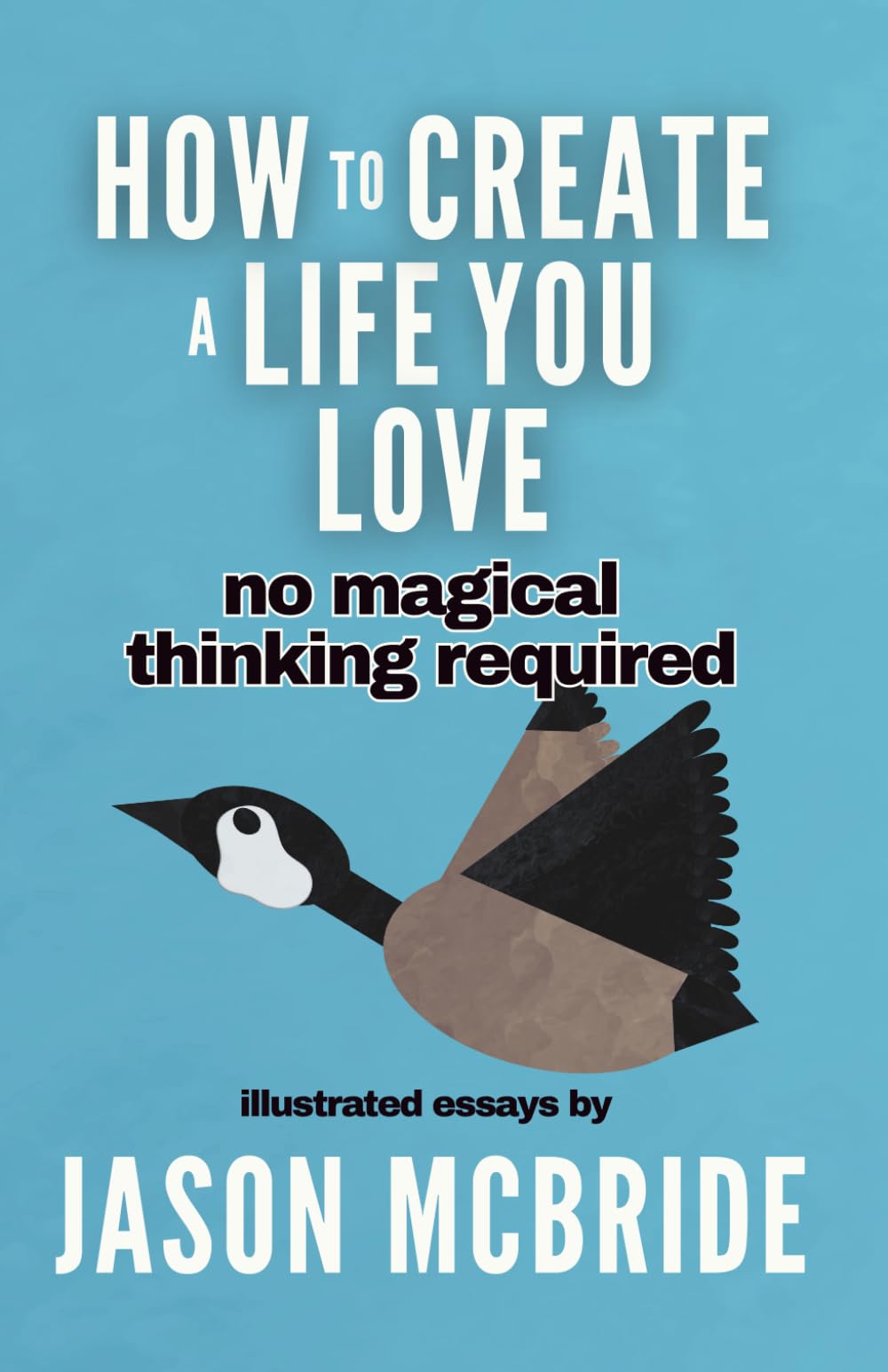 How to Create a Life You Love: No Magical Thinking Required