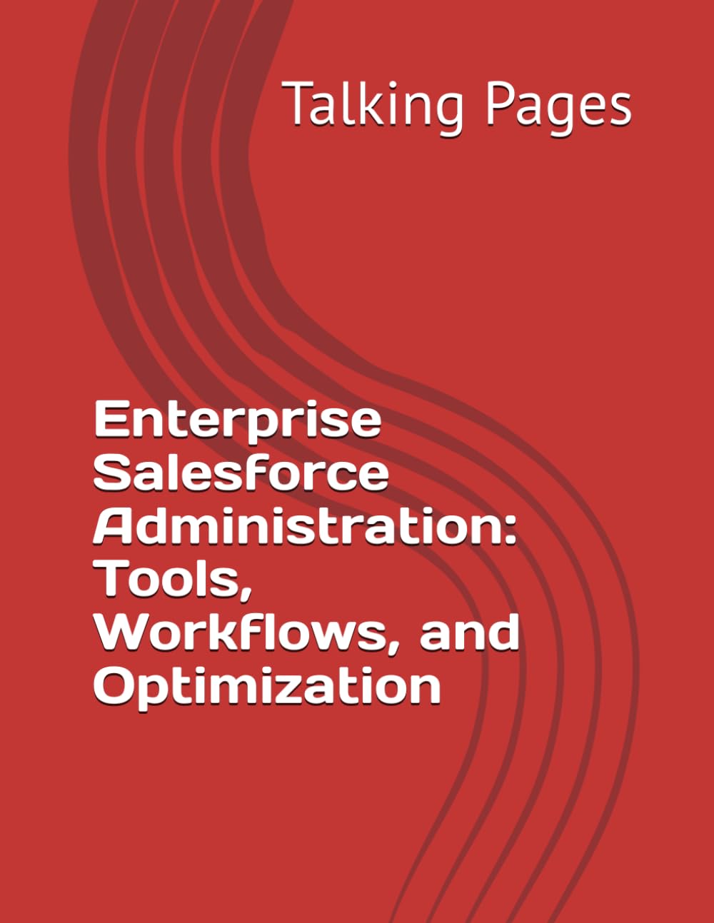 Enterprise Salesforce Administration: Tools, Workflows, and Optimization